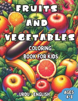 Urdu - English Fruits and Vegetables Coloring Book for Kids Ages 4-8: Bilingual Coloring Book with English Translations Color and Learn Urdu For Beginners Great Gift for Boys & Girls