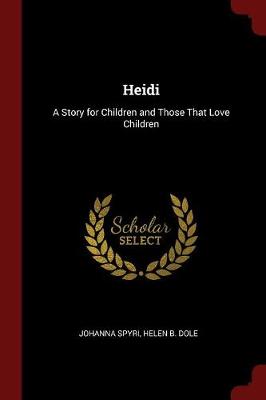 Heidi: A Story for Children and Those That Love Children