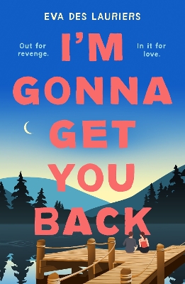 I'm Gonna Get You Back: a gorgeous second-chance love story, featuring explosive secrets and friendship fallouts