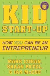 Kid Start-Up: How YOU Can Become an Entrepreneur