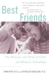 Best Friends: The Pleasures and Perils of Girls' and Women's Friendships