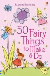 50 Fairy things to make and do