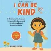 I Can Be Kind: An Educational SEL Children's Book That Nurtures Kindness, Empathy, And Social Emotional Skills In Kids Through Fun Story Time And Meaningful Lessons