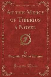 At the Mercy of Tiberius a Novel (Classic Reprint)