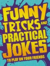 Funny Tricks and Practical Jokes to Play on Your Friends