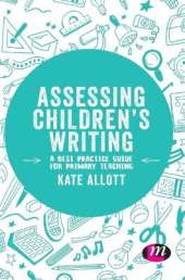 Assessing Children′s Writing: A best practice guide for primary teaching