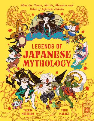 Legends of Japanese Mythology: Meet the Heroes, Spirits, Monsters and Yokai of Japanese Folklore