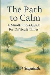 The Path to Calm: A Mindfulness Guide for Difficult Times: mindfulness for beginners