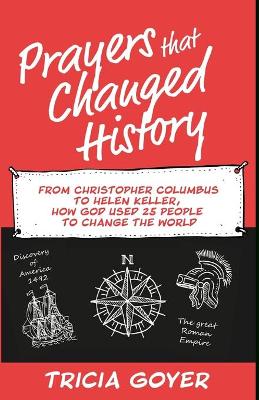 Prayers that Changed History: From Christopher Columbus to Helen Keller, how God used 25 people to change the world