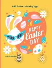 Happy Easter Day: Easter Colouring Book For Kids Ages 3-8 A Collection of Happy Easter Egg and bunny Colouring Pages for Kids Makes a perfect gift for Easter Easter Egg with ABC alphabet Coloring Book 50 Easter Design Easter Book for Boys & Girls