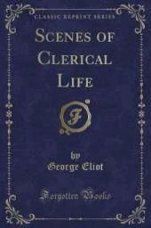 Scenes of Clerical Life (Classic Reprint)