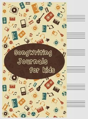 Songwriting Journals for Kids: Song Book, Manuscript Paper For Notes, Lyrics And Music. For Musicians, Students, Songwriting