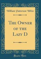 The Owner of the Lazy D (Classic Reprint)