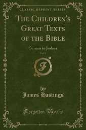 The Children's Great Texts of the Bible, Vol. 1: Genesis to Joshua (Classic Reprint)
