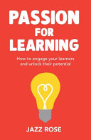 Passion for Learning: How to engage your learners and unlock their potential