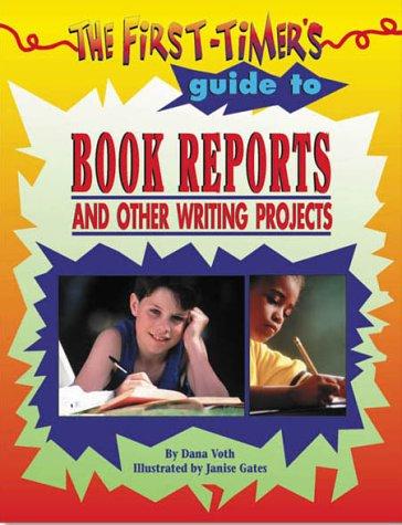 The First-timer's Guide to Book Reports and Other Writing Projects
