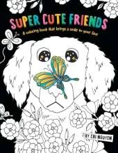 Super Cute Friends: A Coloring Book That Brings a Smile to Your Face