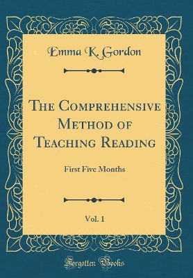 The Comprehensive Method of Teaching Reading, Vol. 1: First Five Months (Classic Reprint)