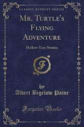 Mr. Turtle's Flying Adventure: Hollow Tree Stories (Classic Reprint)
