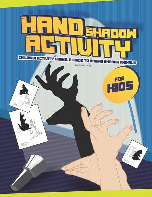 Hand Shadow Animal Activity For Kids: Children Activity Books, A Guide To Making Shadow Animals, Kids Activity
