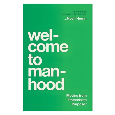 Welcome to Manhood: Moving from Potential to Purpose