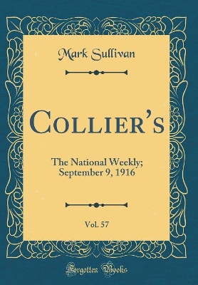 Collier's, Vol. 57: The National Weekly; September 9, 1916 (Classic Reprint)