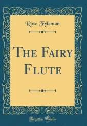 The Fairy Flute (Classic Reprint)