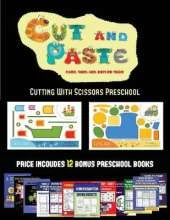 Cutting with Scissors Preschool (Cut and Paste Planes, Trains, Cars, Boats, and Trucks): 20 Full-Color Kindergarten Cut and Paste Activity Sheets Designed to Develop Visuo-Perceptive Skills in Preschool Children. the Price of This Book Includes 12 Printab