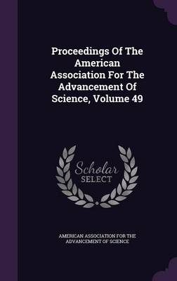 Proceedings of the American Association for the Advancement of Science, Volume 49