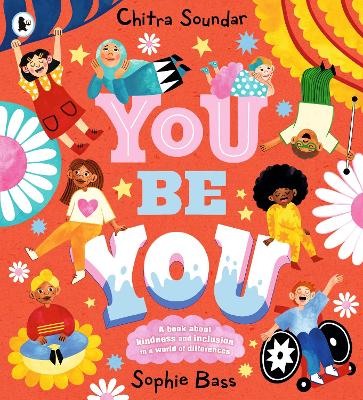 You Be You: A bright and bouncy picture book about difference, diversity and tolerance by the author of CBeebies' Nikhil & Jay