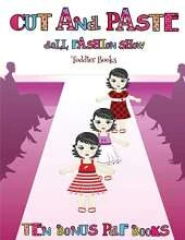 Toddler Books (Cut and Paste Doll Fashion Show): Dress your own cut and paste dolls. This book is designed to improve hand-eye coordination, develop fine and gross motor control, develop visuo-spatial skills, and to help children sustain attention.