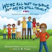 We're All Not the Same, But We're Still Family: An Adoption and Birth Family Story