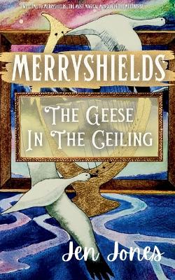 Merryshields: The Geese In The Ceiling