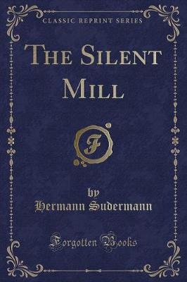 The Silent Mill (Classic Reprint)