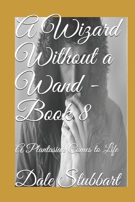 A Wizard Without a Wand - Book 8: A Plantasian Comes to Life