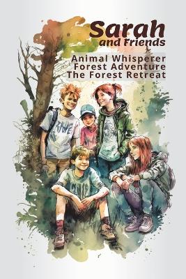 Sarah the Animal Whisperer and Friends: Forest Adventure: The Forest Retreat