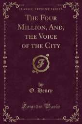 The Four Million, And, the Voice of the City (Classic Reprint)