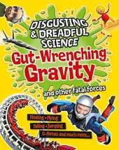 Disgusting and Dreadful Science: Gut-wrenching Gravity and Other Fatal Forces