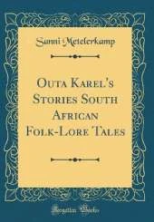 Outa Karel's Stories South African Folk-Lore Tales (Classic Reprint)