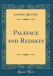 Paleface and Redskin (Classic Reprint)