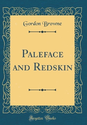 Paleface and Redskin (Classic Reprint)