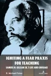 Igniting a Fear Praxis for Teaching: Samuel N. Gillian Jr.’s Life and Courage