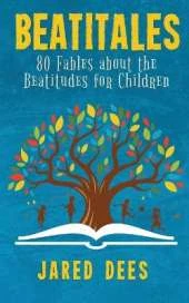 Beatitales: 80 Fables about the Beatitudes for Children