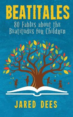 Beatitales: 80 Fables about the Beatitudes for Children
