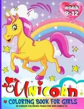 Unicorn Coloring Book For Girls 8-12: 50 Beautiful Unicorn Coloring Pages For Kids