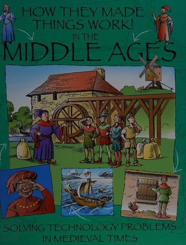 How They Made Things Work: In the Middle Ages