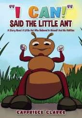 I Can! Said the Little Ant: A Story about a Little Ant Who Believed in Himself and His Abilities