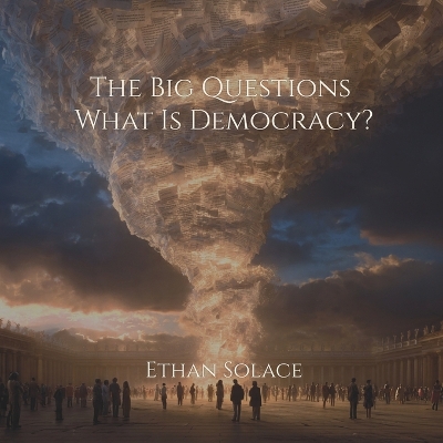 The Big Questions: What Is Democracy?