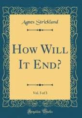 How Will It End?, Vol. 3 of 3 (Classic Reprint)