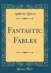 Fantastic Fables (Classic Reprint)